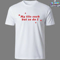 My Tits Suck But So Do I Stars T-shirts