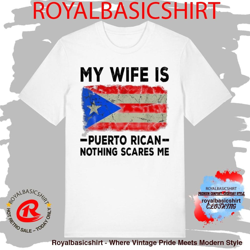 My Wife Is Puerto Rican Nothing Scares Me Shirt
