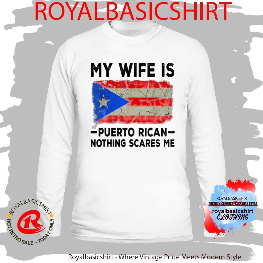 My Wife Is Puerto Rican Nothing Scares Me Shirt