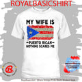 My Wife Is Puerto Rican Nothing Scares Me Shirt