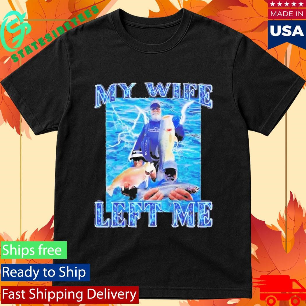 My Wife Left Me Fish T-Shirt