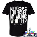 My Worship Is Loud Because My Wounds Were Deep Psalm 147 3 Shirt