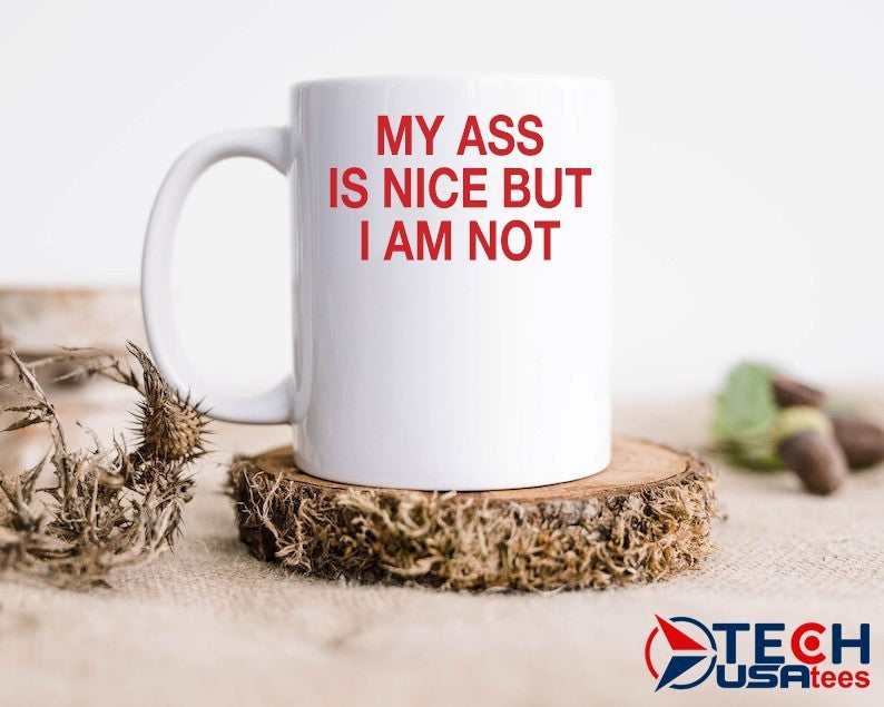 My ass is nice but I am not shirt