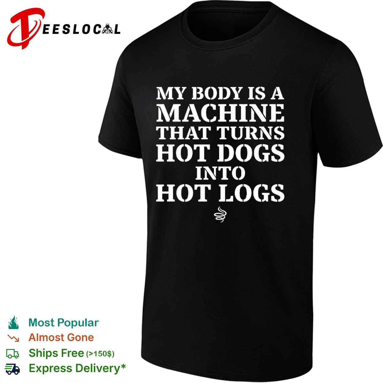 My body is a machine that turns hot dogs into hot logs shirt