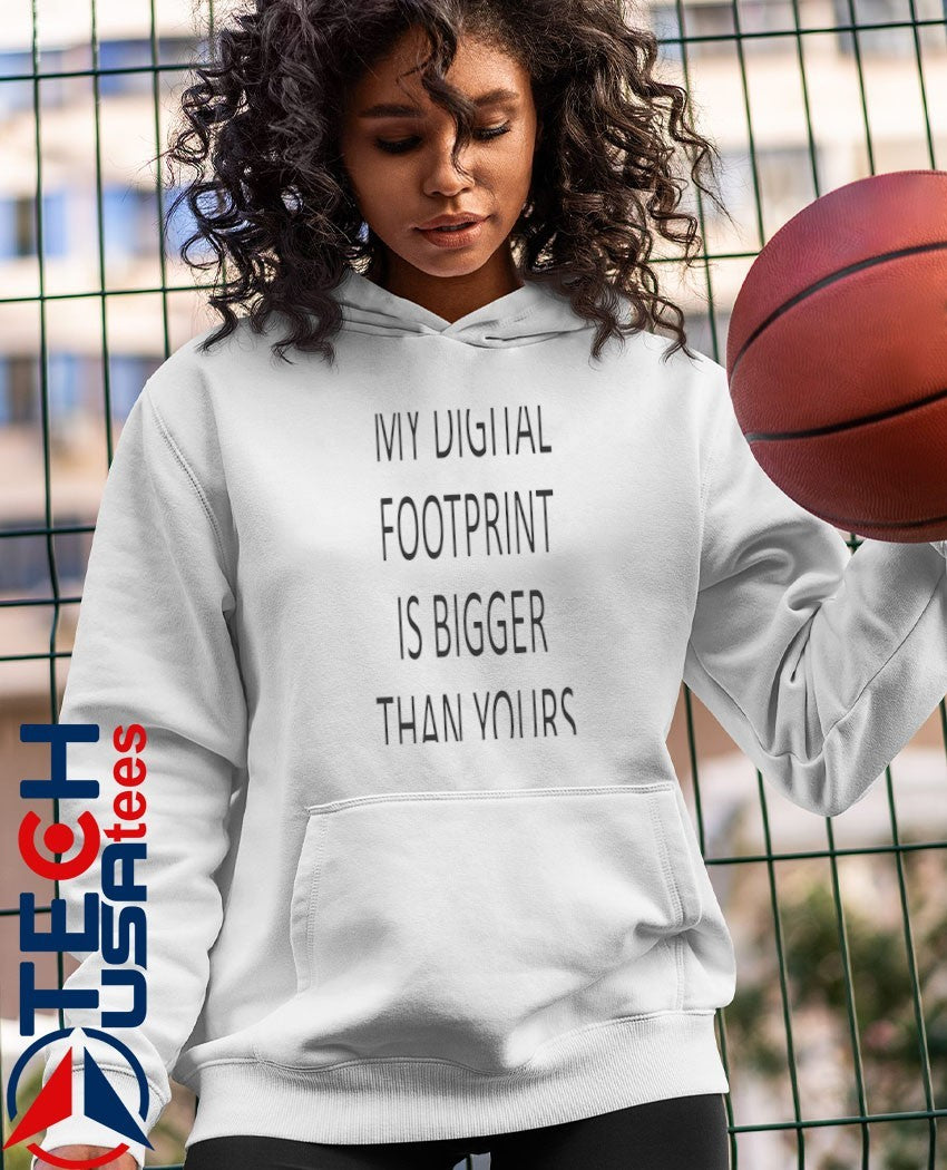 My digital footprint is bigger than yours shirt