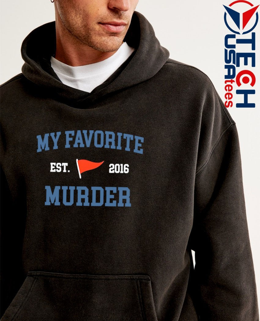 My favorite murder est. 2016 shirt