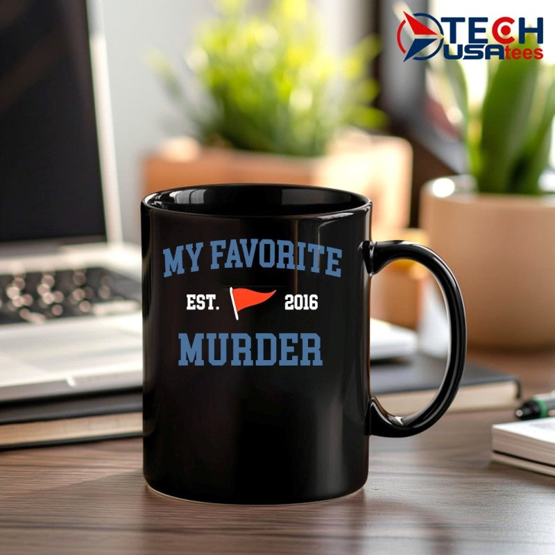 My favorite murder est. 2016 shirt