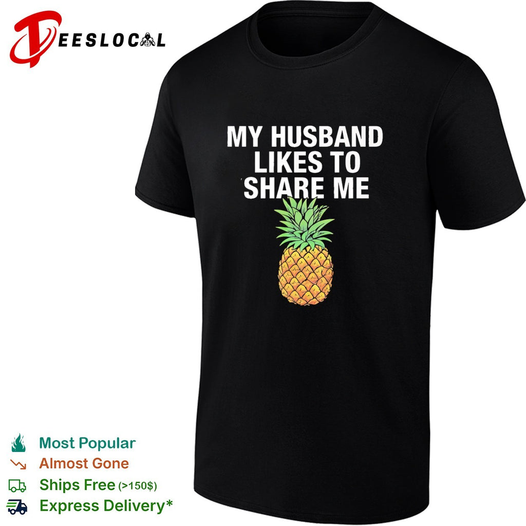 My husband likes to share me pineapple shirt