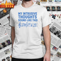 My intrusive thoughts sound like this shirt