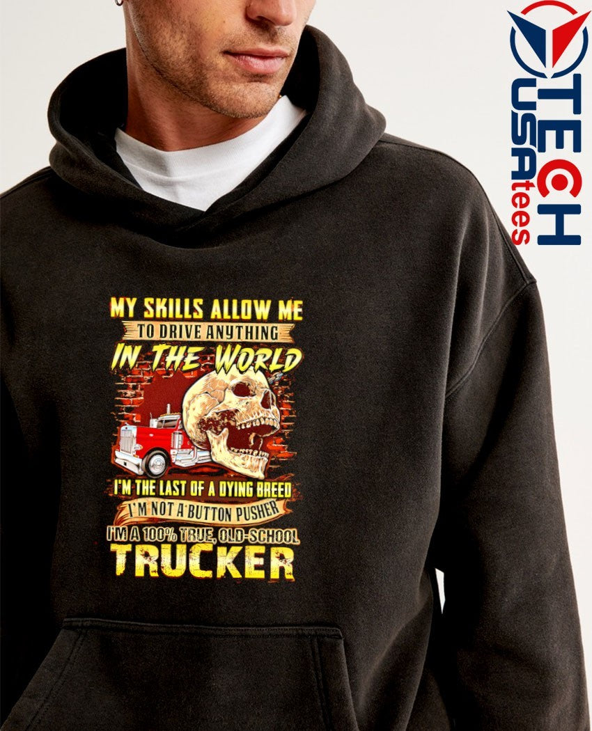 My skills allow me to drive anything in the world skull shirt