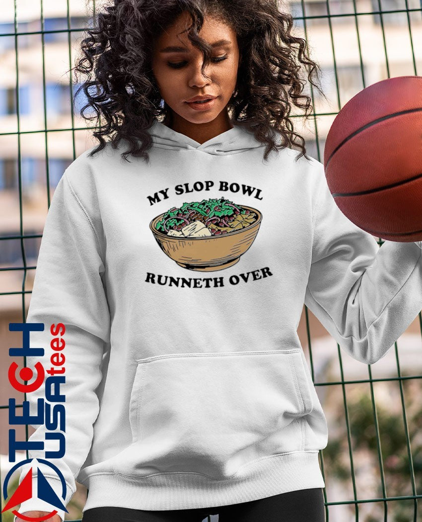 My slop bowl runneth over shirt