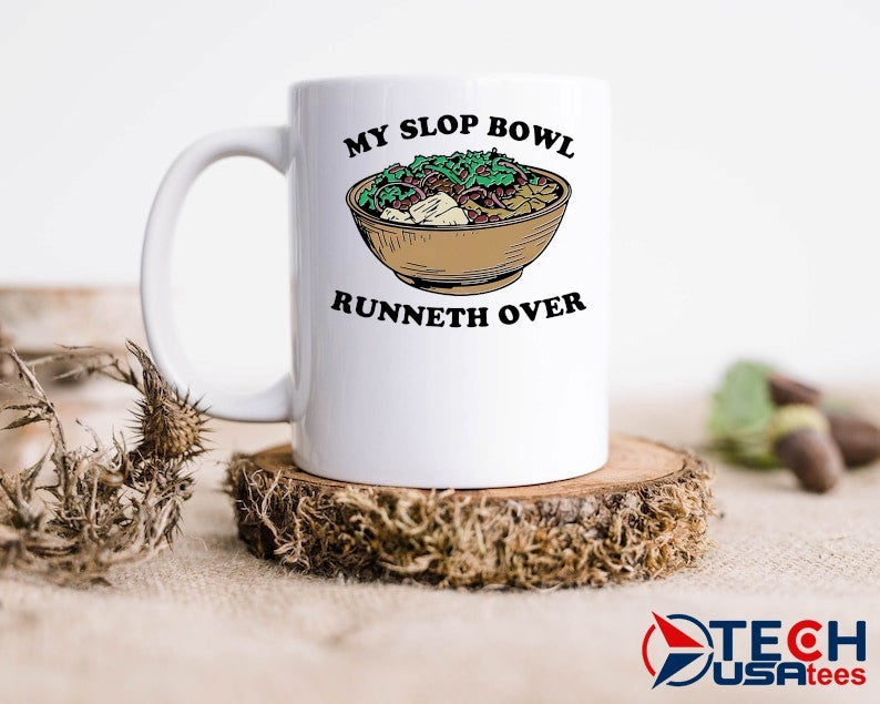 My slop bowl runneth over shirt