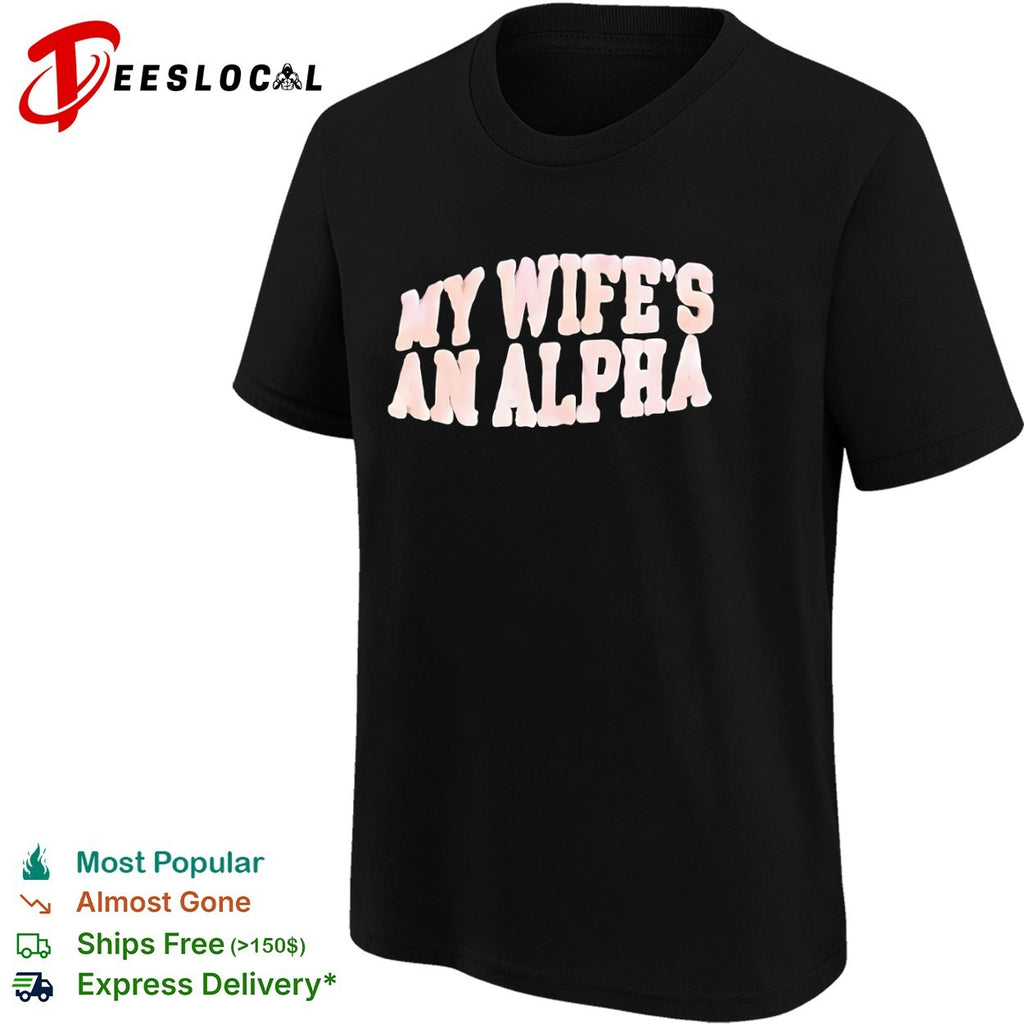 My wife’s an alpha shirt