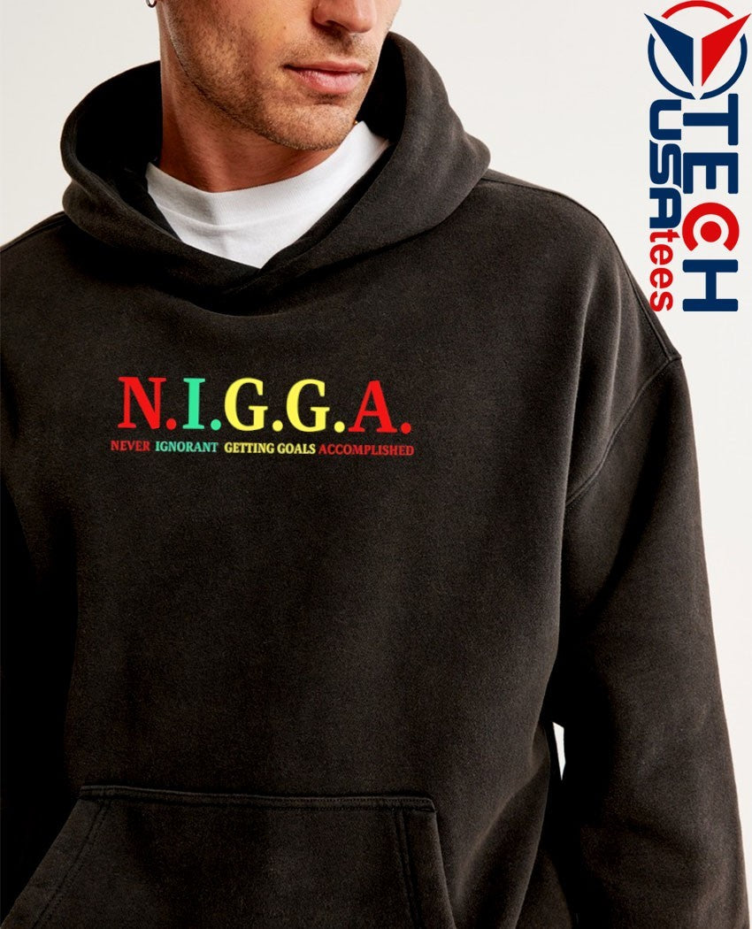 N.I.G.G.A Never Ignorant Getting Goals Accomplished shirt