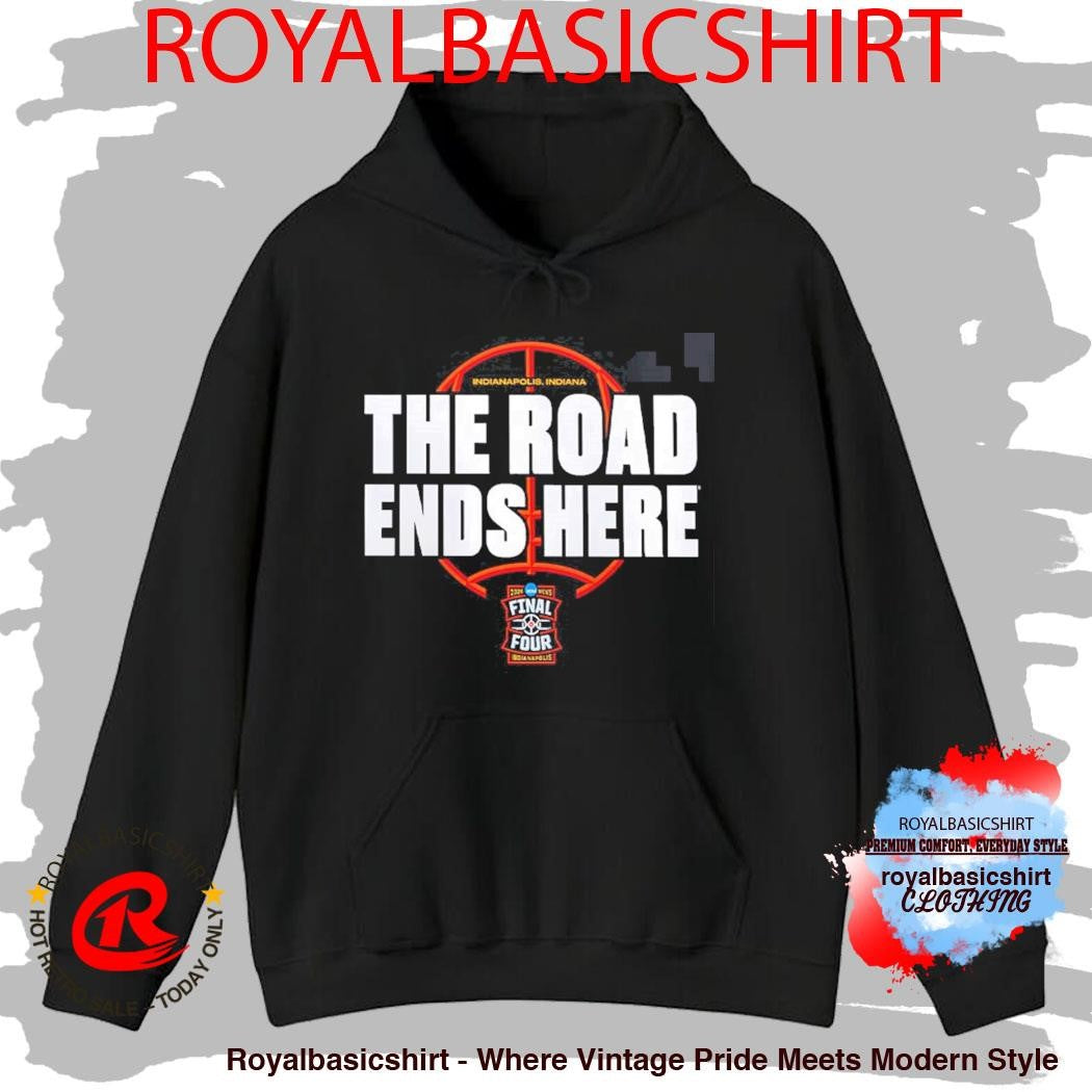 NCAA Men’s Basketball Tournament March Madness 2026 Bracket The Road Ends Here Road To Final Four T-Shirt