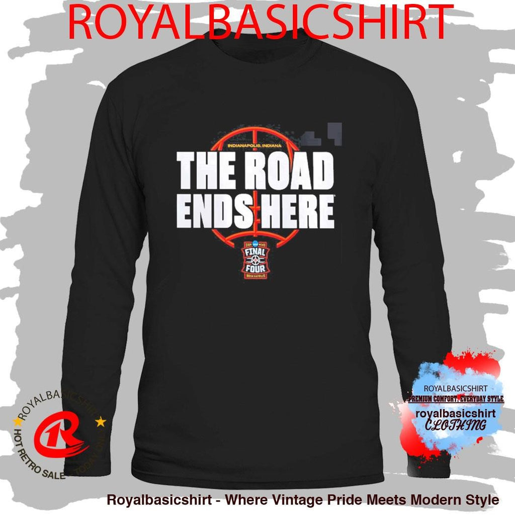 NCAA Men’s Basketball Tournament March Madness 2026 Bracket The Road Ends Here Road To Final Four T-Shirt