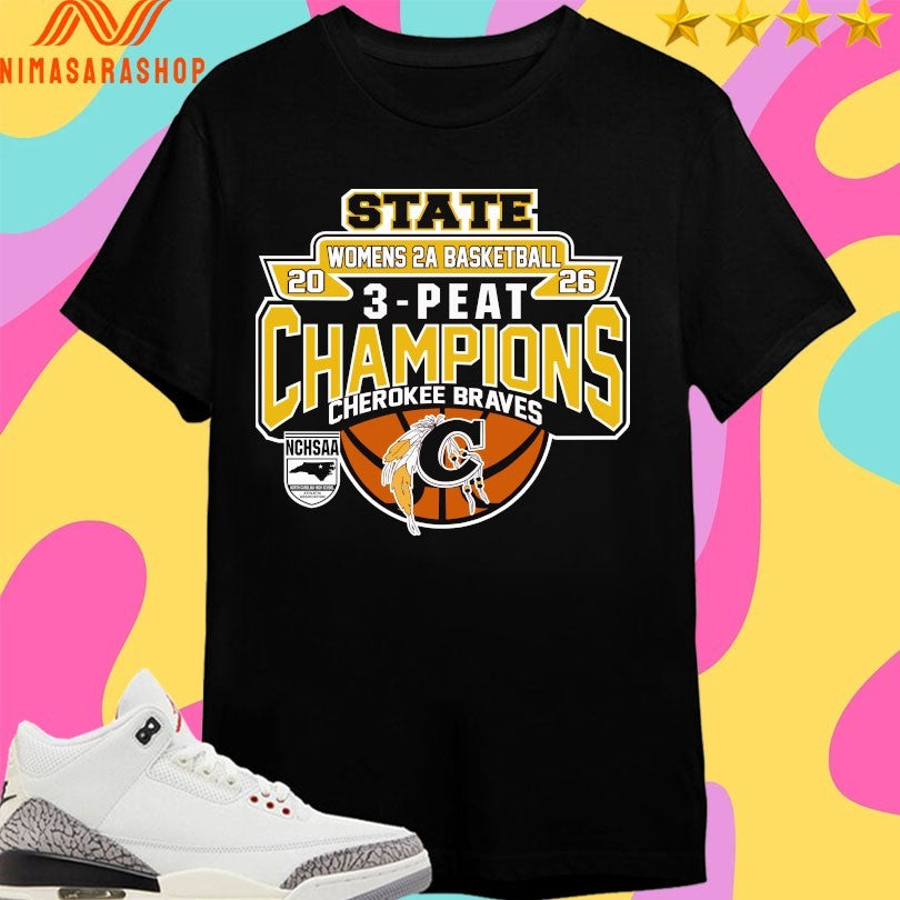 NCHSAA State Women’s 2A Basketball 3-Peat Champions Cherokee Braves 2026 Shirts