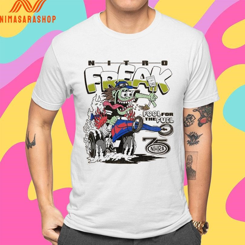 NHRA 75th Nitro Freak Fool For The Fuel Shirts