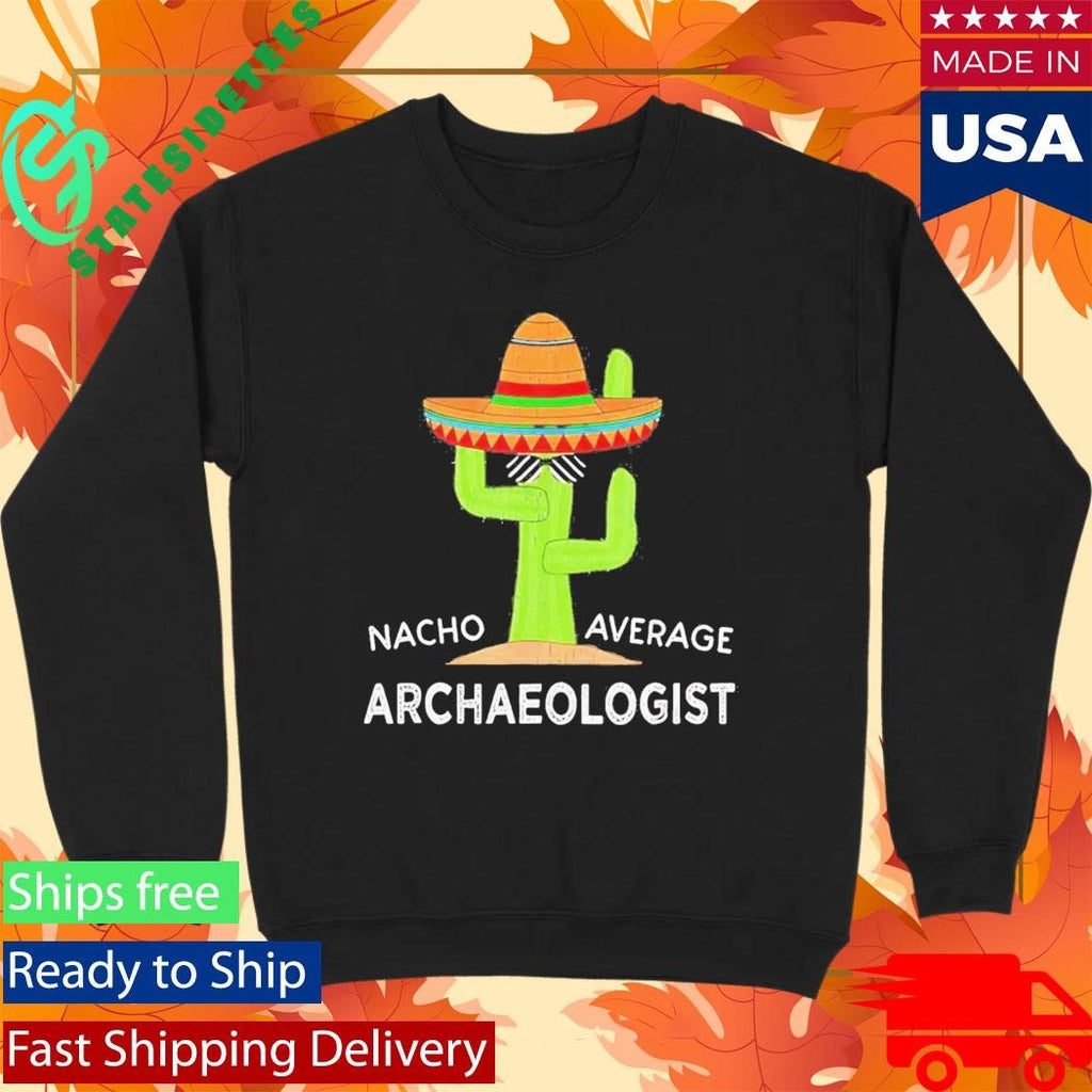 Nacho Average Archaeologist Shirt