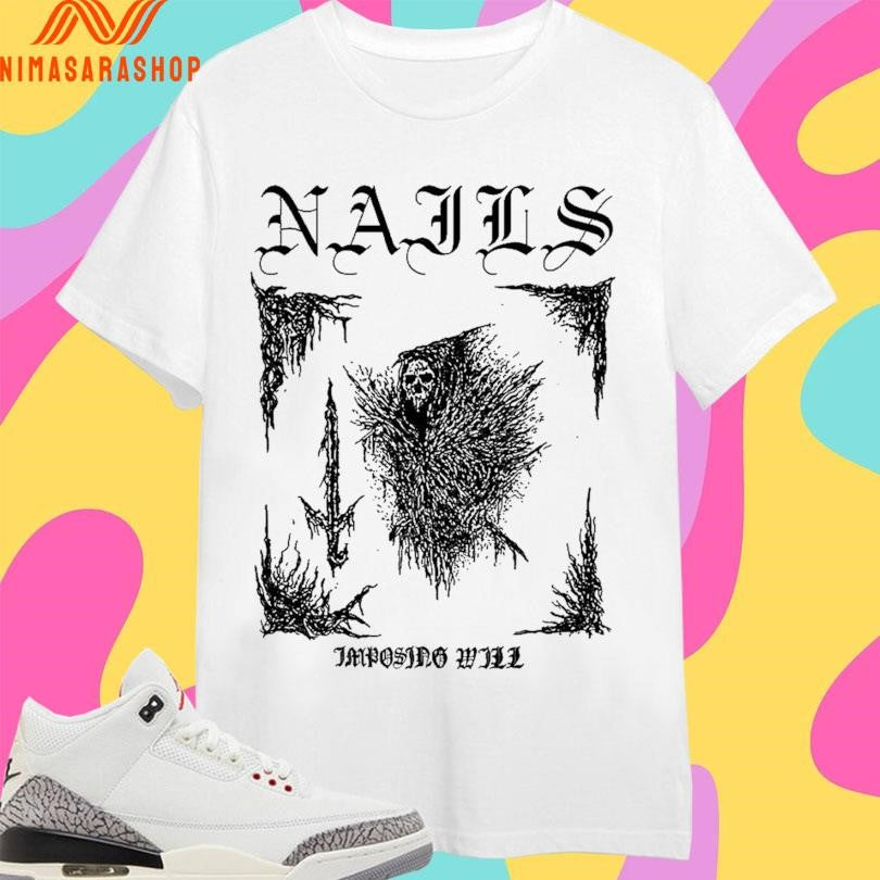 Nails Imposing Sword Imposing Will Shirts
