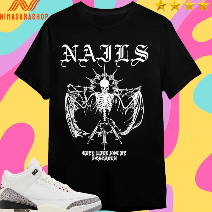 Nails They Will Not Be Forgiven Shirts