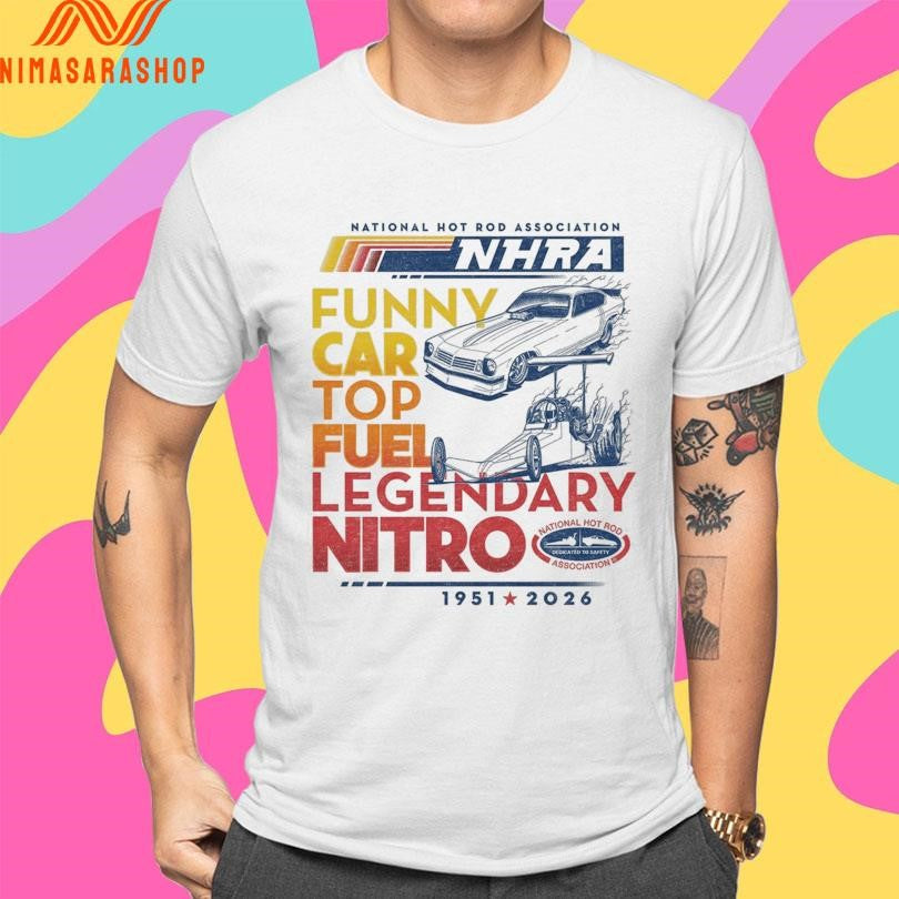 National Hot Rod Association Nhra Funny Car Top Fuel Legendary Nitro 1951-2026 Shirts