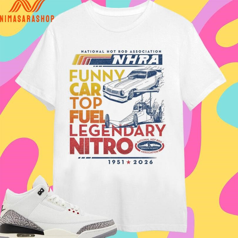 National Hot Rod Association Nhra Funny Car Top Fuel Legendary Nitro 1951-2026 Shirts