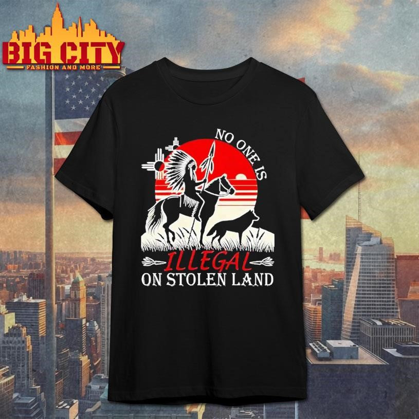 Native America No One Is Illegal On Stolen Land Shirt