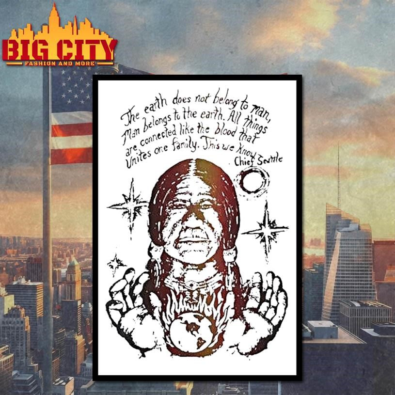 Native Americans The Earth Does Not Belong To Man Man Belongs To The Earth Shirt