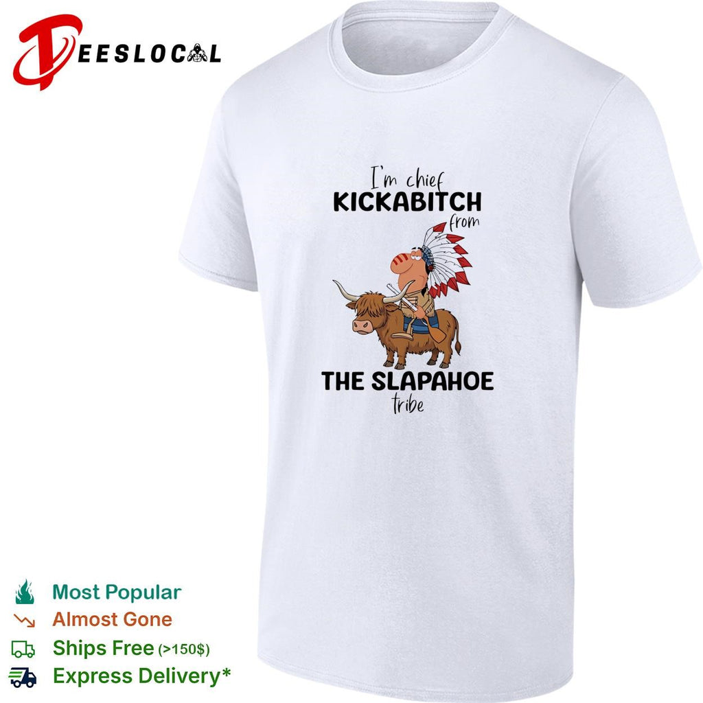 Native american chief riding bison I’m chief kickabitch from the slapahoe tribe shirt