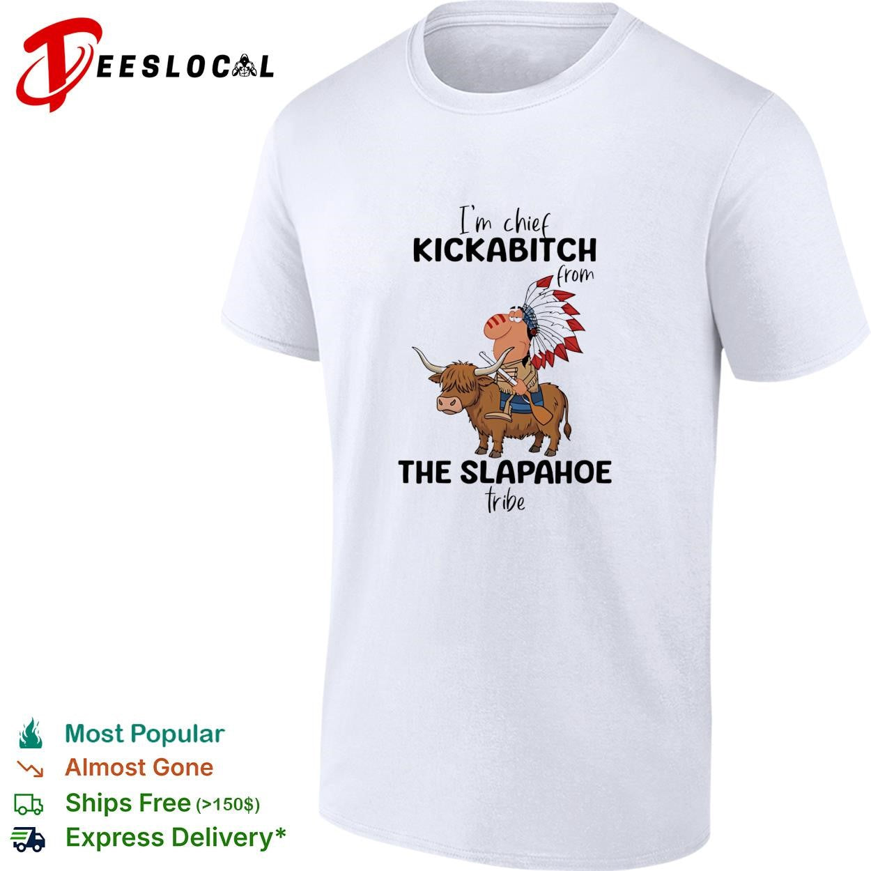 Native american chief riding bison I’m chief kickabitch from the slapahoe tribe shirt