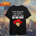 Nebraska Cornhusker In My House We Say Please Thank You And Go Big Red shirt
