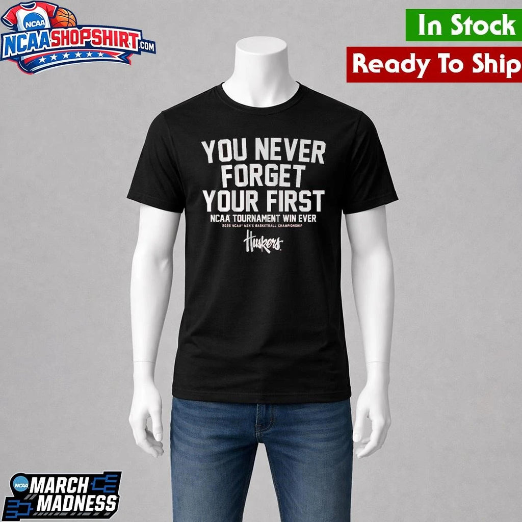 Nebraska Cornhuskers MBB You Never Forget Your First NCAA Tournament Win Shirt