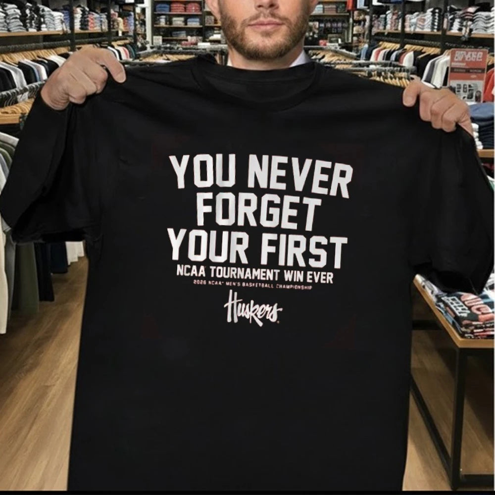Nebraska Cornhuskers You Never Forget Your First NCAA Tournament Win Ever 2026 Ncaa Men’s Basketball Championship Shirt