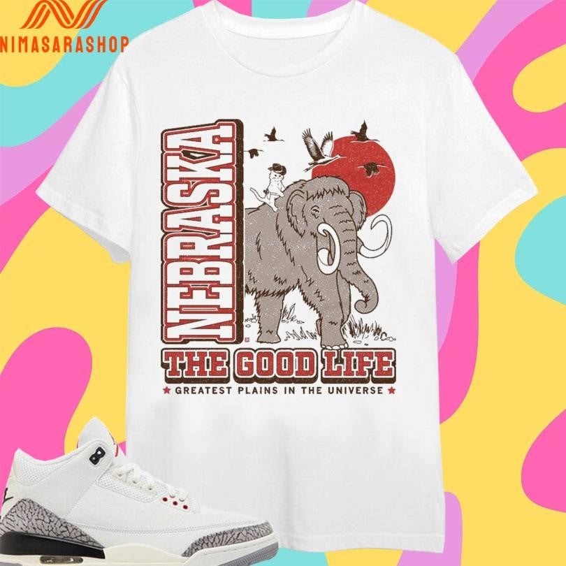Nebraska The Good Life Greatest Plains In The Universe Shirts