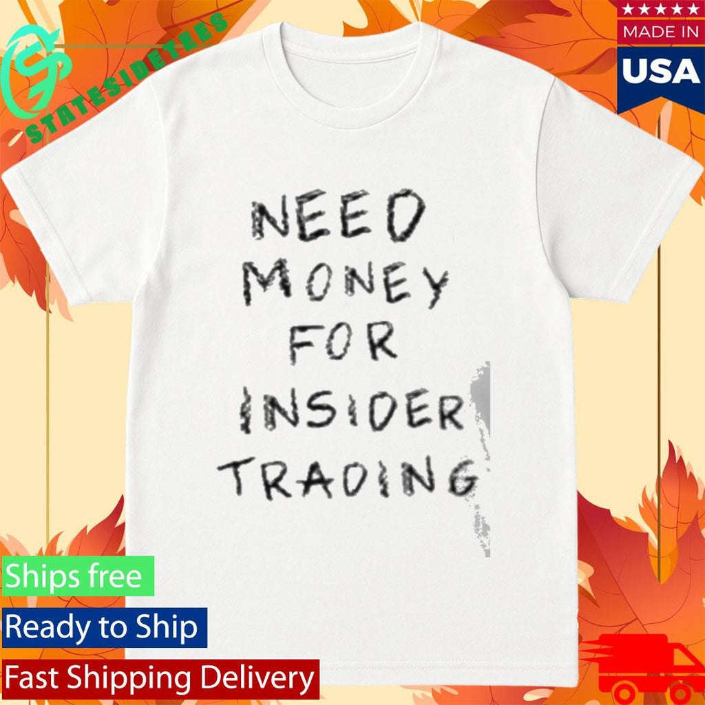 Need Money For Insider Trading Shirt