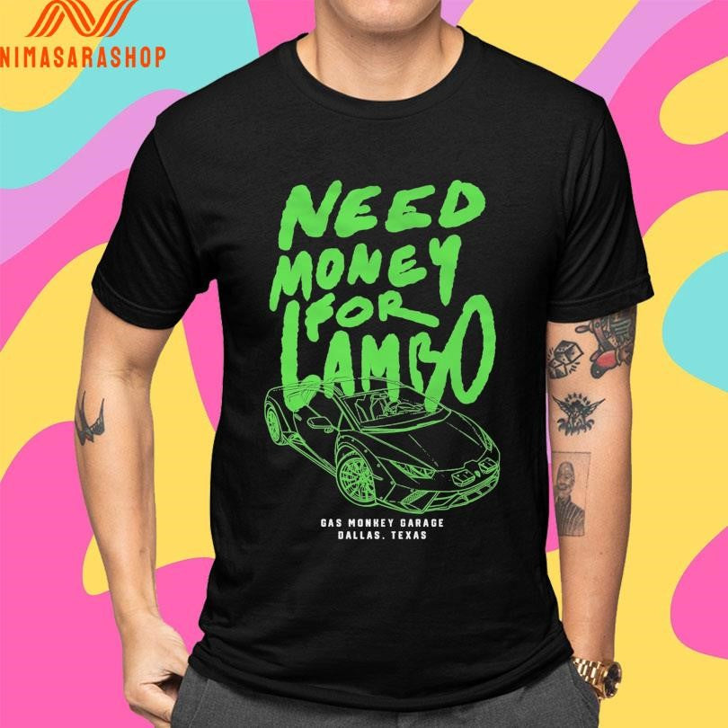 Need Money For Lambo Gas Monkey Garage Dallas Texas Shirts