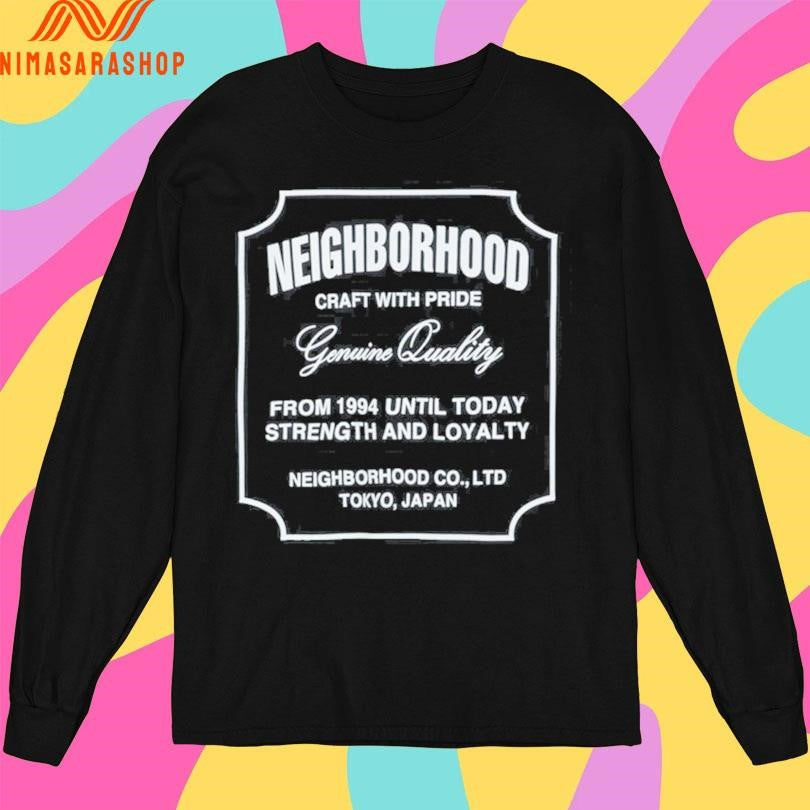 Neighborhood Craft With Pride Genuine Quality From 1994 Until Today Strength And Loyalty Neighborhood Co Ltd Tokyo Japan Shirts