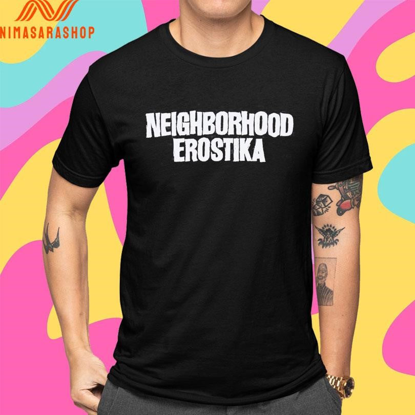 Neighborhood X Erostika Shirts