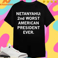 Netanyahu 2nd Worst American President Ever Shirts
