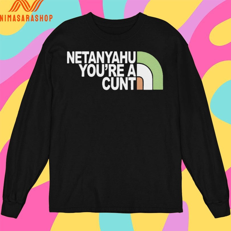 Netanyahu You’re A Cunt Shirts