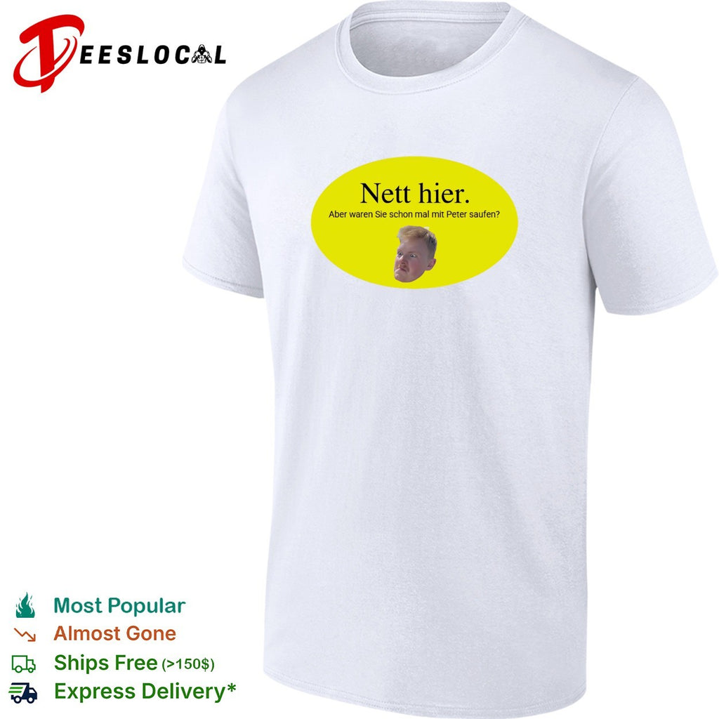 Nett hier mit Peter saufen meme shirt