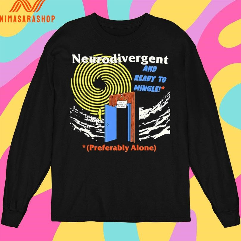 Neurodivergent And Ready To Mingle Preferably Alone Shirts
