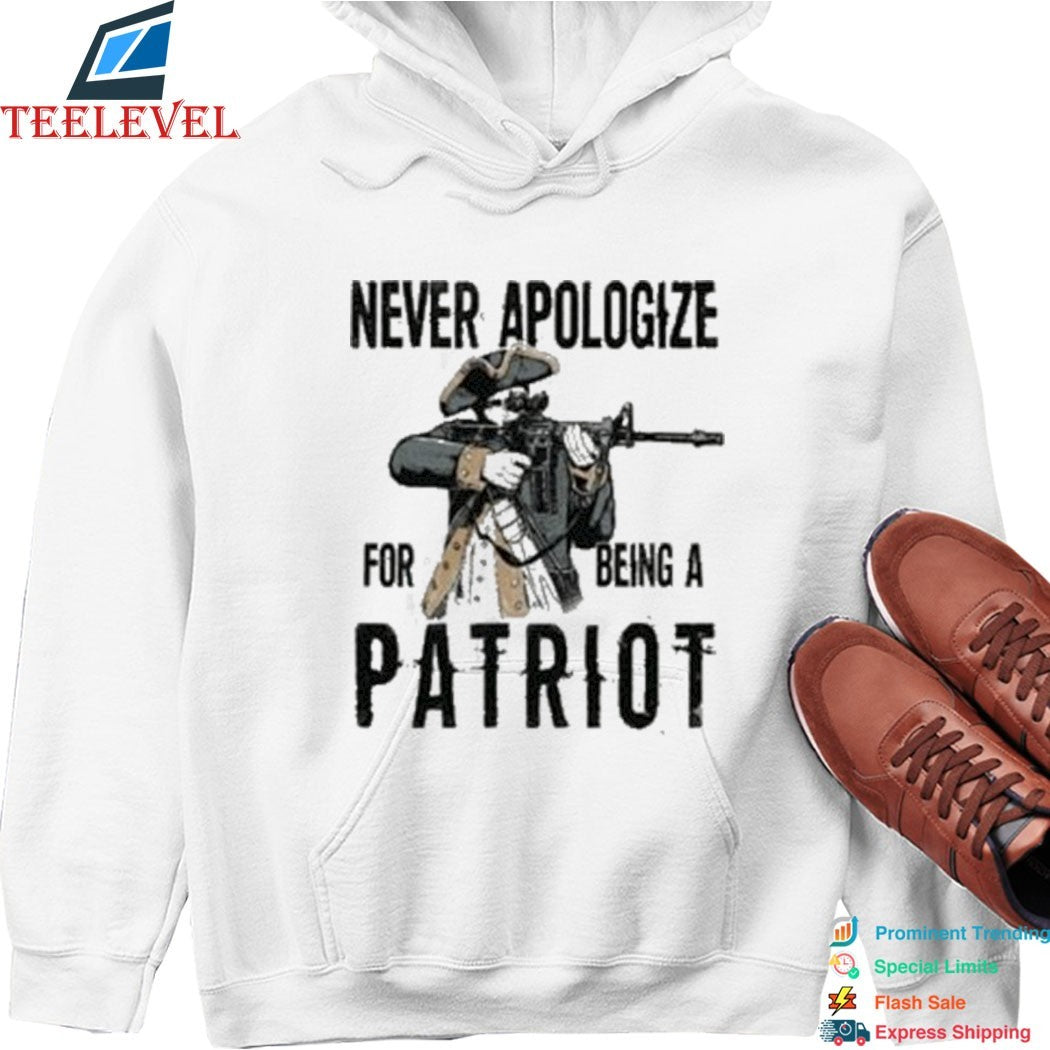 Never Apologize For Being A Patriot T-shirts