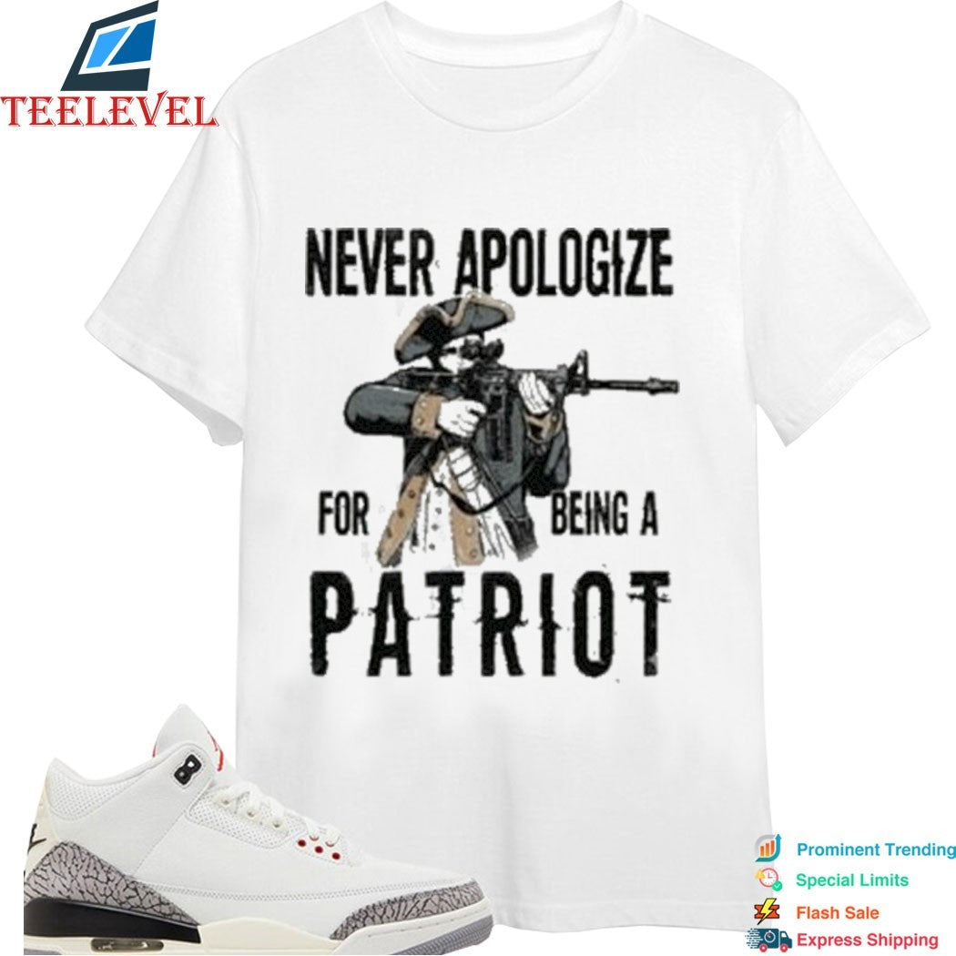 Never Apologize For Being A Patriot T-shirts
