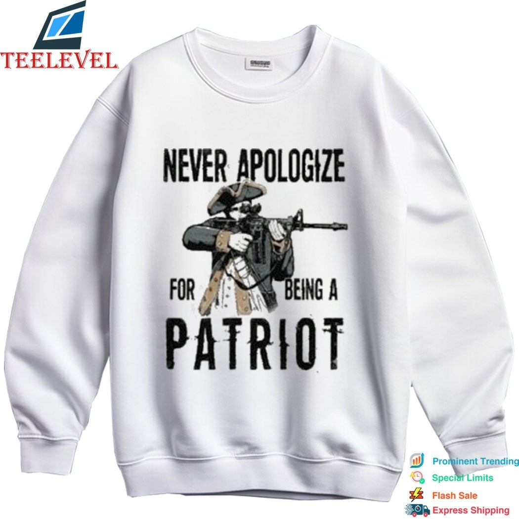 Never Apologize For Being A Patriot T-shirts