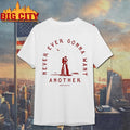 Never Ever Gonna Want Another Adam Doleac 2025 Shirt