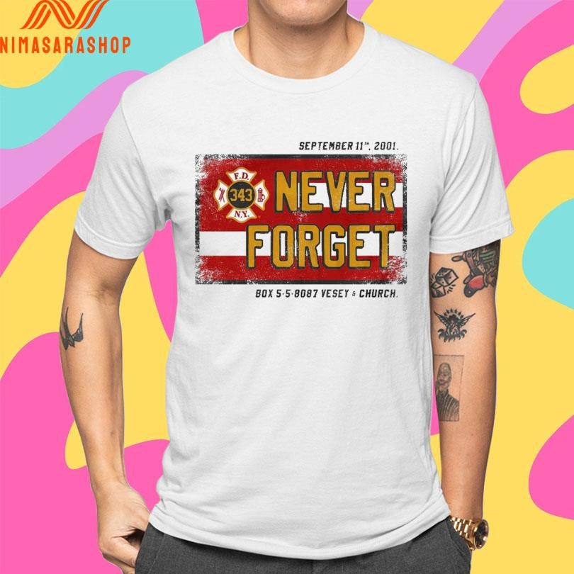 Never Forget September 11 2001 Box 5 5 8087 Vesey And Church Shirts