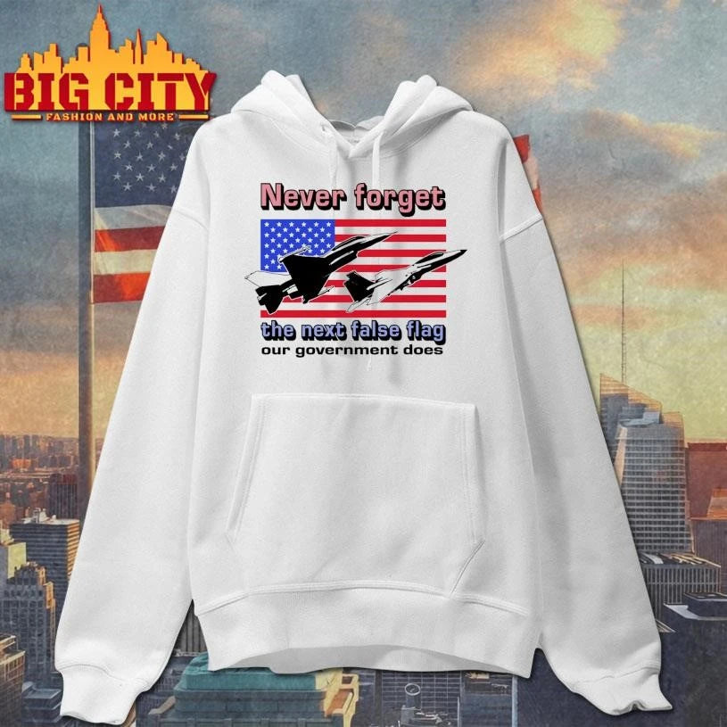 Never Forget The Next False Flag Our Government Does Shirt