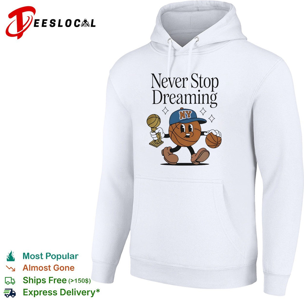 Never Stop Dreaming New York Knicks Basketball Trophy Champions League Player shirt